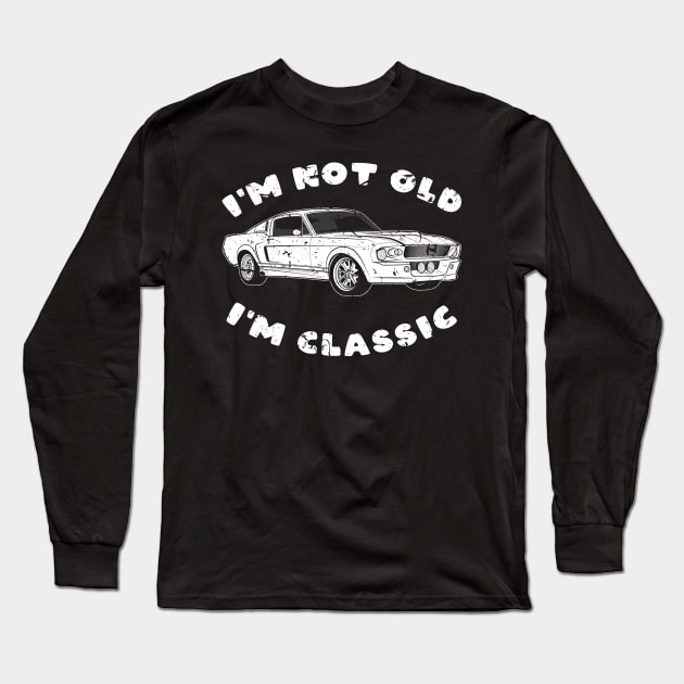 I'm Not Old I'm Classic Mustang Long Sleeve T-Shirt by Nifty T Shirts